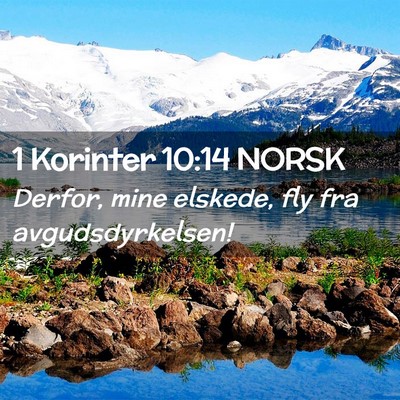 Picture 02 - 1 Korinter 10:14 NORSK - Derfor, mine elskede, fly fra - Bible Verse Picture