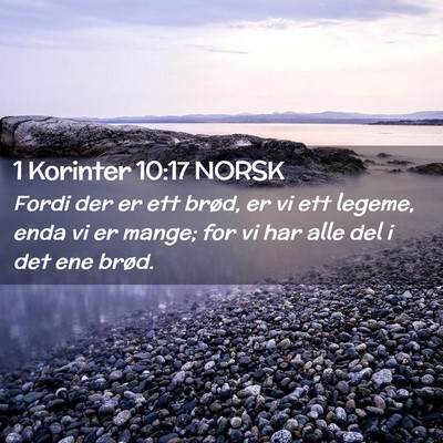 Picture 02 - 1 Korinter 10:17 NORSK - Fordi der er ett brød, er vi ett legeme, enda vi - Bible Verse Picture