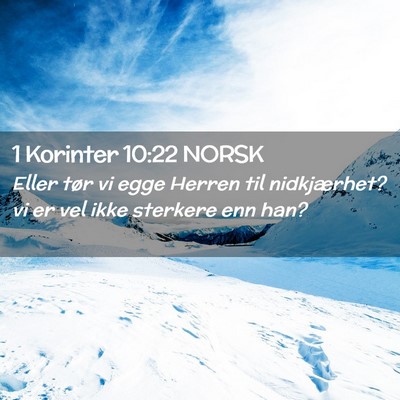 Picture 02 - 1 Korinter 10:22 NORSK - Eller tør vi egge Herren til nidkjærhet? vi er - Bible Verse Picture