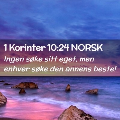 Picture 02 - 1 Korinter 10:24 NORSK - Ingen søke sitt eget, men enhver søke den - Bible Verse Picture