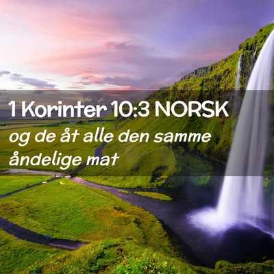 Picture 02 - 1 Korinter 10:3 NORSK - og de åt alle den samme åndelige - Bible Verse Picture