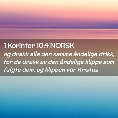 Picture 02 - 1 Korinter 10:4 NORSK - og drakk alle den samme åndelige drikk; for de - Bible Verse Picture