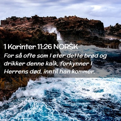 Picture 02 - 1 Korinter 11:26 NORSK - For så ofte som I eter dette brød og drikker - Bible Verse Picture