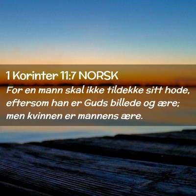 Picture 02 - 1 Korinter 11:7 NORSK - For en mann skal ikke tildekke sitt hode, - Bible Verse Picture