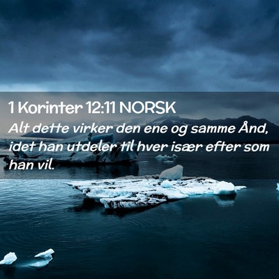 Picture 02 - 1 Korinter 12:11 NORSK - Alt dette virker den ene og samme Ånd, idet han - Bible Verse Picture