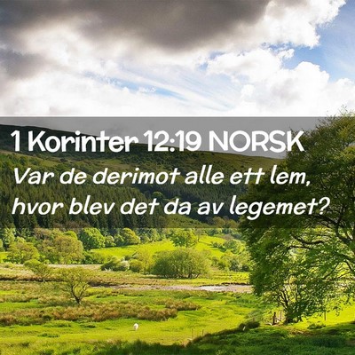Picture 02 - 1 Korinter 12:19 NORSK - Var de derimot alle ett lem, hvor blev det da av - Bible Verse Picture