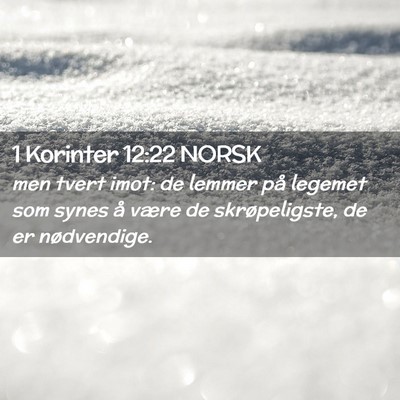 Picture 02 - 1 Korinter 12:22 NORSK - men tvert imot: de lemmer på legemet som synes - Bible Verse Picture
