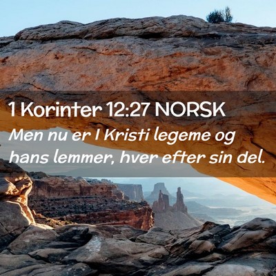Picture 02 - 1 Korinter 12:27 NORSK - Men nu er I Kristi legeme og hans lemmer, hver - Bible Verse Picture