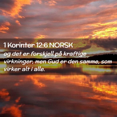 Picture 02 - 1 Korinter 12:6 NORSK - og det er forskjell på kraftige virkninger, men - Bible Verse Picture
