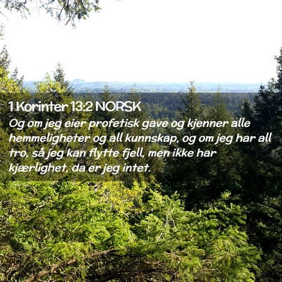 Picture 02 - 1 Korinter 13:2 NORSK - Og om jeg eier profetisk gave og kjenner alle - Bible Verse Picture