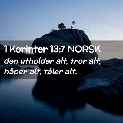 Picture 02 - 1 Korinter 13:7 NORSK - den utholder alt, tror alt, håper alt, tåler - Bible Verse Picture