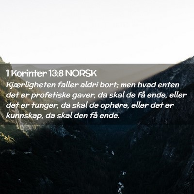Picture 02 - 1 Korinter 13:8 NORSK - Kjærligheten faller aldri bort; men hvad enten - Bible Verse Picture