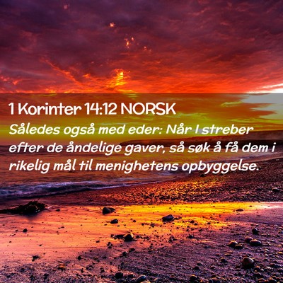 Picture 02 - 1 Korinter 14:12 NORSK - Således også med eder: Når I streber efter de - Bible Verse Picture