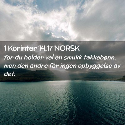 Picture 02 - 1 Korinter 14:17 NORSK - for du holder vel en smukk takkebønn, men den - Bible Verse Picture