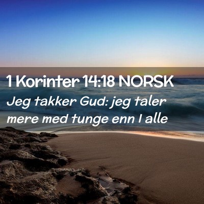 Picture 02 - 1 Korinter 14:18 NORSK - Jeg takker Gud: jeg taler mere med tunge enn I - Bible Verse Picture