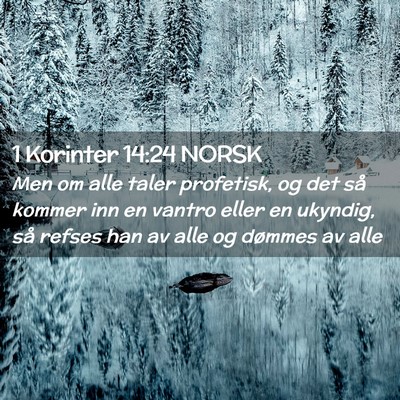 Picture 02 - 1 Korinter 14:24 NORSK - Men om alle taler profetisk, og det så kommer - Bible Verse Picture