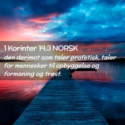 Picture 02 - 1 Korinter 14:3 NORSK - den derimot som taler profetisk, taler for - Bible Verse Picture