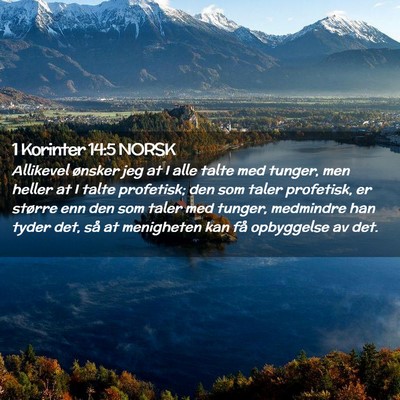 Picture 02 - 1 Korinter 14:5 NORSK - Allikevel ønsker jeg at I alle talte med tunger, - Bible Verse Picture