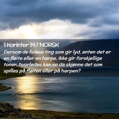 Picture 02 - 1 Korinter 14:7 NORSK - Dersom de livløse ting som gir lyd, enten det er - Bible Verse Picture