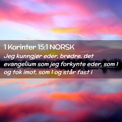Picture 02 - 1 Korinter 15:1 NORSK - Jeg kunngjør eder, brødre, det evangelium som - Bible Verse Picture
