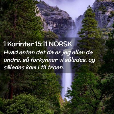 Picture 02 - 1 Korinter 15:11 NORSK - Hvad enten det da er jeg eller de andre, så - Bible Verse Picture
