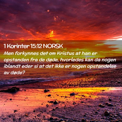 Picture 02 - 1 Korinter 15:12 NORSK - Men forkynnes det om Kristus at han er opstanden - Bible Verse Picture