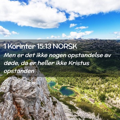 Picture 02 - 1 Korinter 15:13 NORSK - Men er det ikke nogen opstandelse av døde, da er - Bible Verse Picture