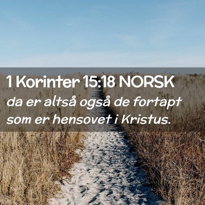 Picture 02 - 1 Korinter 15:18 NORSK - da er altså også de fortapt som er hensovet i - Bible Verse Picture