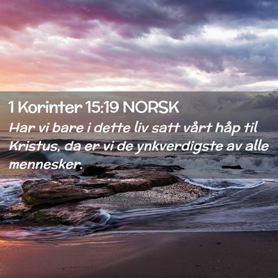 Picture 02 - 1 Korinter 15:19 NORSK - Har vi bare i dette liv satt vårt håp til - Bible Verse Picture