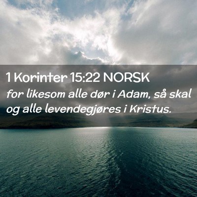 Picture 02 - 1 Korinter 15:22 NORSK - for likesom alle dør i Adam, så skal og alle - Bible Verse Picture