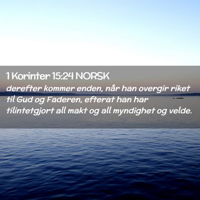 Picture 02 - 1 Korinter 15:24 NORSK - derefter kommer enden, når han overgir riket til - Bible Verse Picture