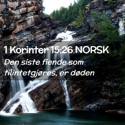 Picture 02 - 1 Korinter 15:26 NORSK - Den siste fiende som tilintetgjøres, er - Bible Verse Picture