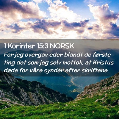 Picture 02 - 1 Korinter 15:3 NORSK - For jeg overgav eder blandt de første ting det - Bible Verse Picture