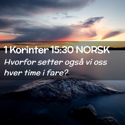 Picture 02 - 1 Korinter 15:30 NORSK - Hvorfor setter også vi oss hver time i - Bible Verse Picture