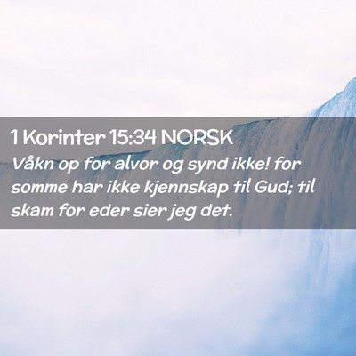 Picture 02 - 1 Korinter 15:34 NORSK - Våkn op for alvor og synd ikke! for somme har - Bible Verse Picture