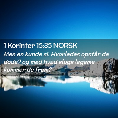Picture 02 - 1 Korinter 15:35 NORSK - Men en kunde si: Hvorledes opstår de døde? og - Bible Verse Picture