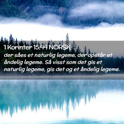 Picture 02 - 1 Korinter 15:44 NORSK - der såes et naturlig legeme, der opstår et - Bible Verse Picture