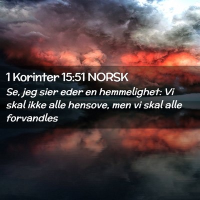 Picture 02 - 1 Korinter 15:51 NORSK - Se, jeg sier eder en hemmelighet: Vi skal ikke - Bible Verse Picture