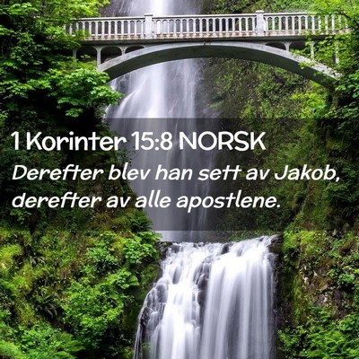 Picture 02 - 1 Korinter 15:8 NORSK - Derefter blev han sett av Jakob, derefter av alle - Bible Verse Picture