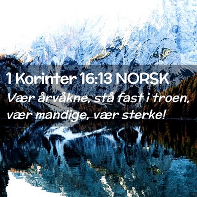 Picture 02 - 1 Korinter 16:13 NORSK - Vær årvåkne, stå fast i troen, vær mandige, - Bible Verse Picture