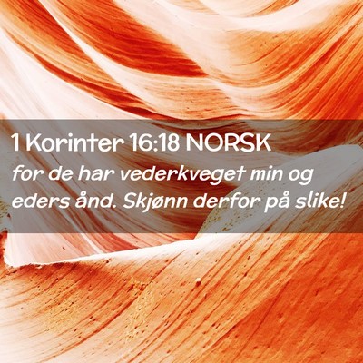 Picture 02 - 1 Korinter 16:18 NORSK - for de har vederkveget min og eders ånd. Skjønn - Bible Verse Picture