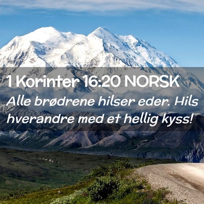 Picture 02 - 1 Korinter 16:20 NORSK - Alle brødrene hilser eder. Hils hverandre med et - Bible Verse Picture