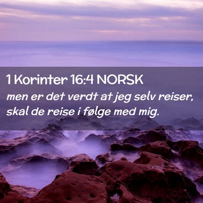 Picture 02 - 1 Korinter 16:4 NORSK - men er det verdt at jeg selv reiser, skal de - Bible Verse Picture