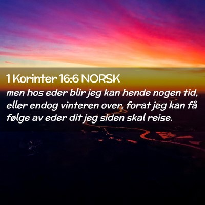 Picture 02 - 1 Korinter 16:6 NORSK - men hos eder blir jeg kan hende nogen tid, eller - Bible Verse Picture