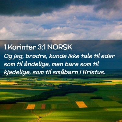 Picture 02 - 1 Korinter 3:1 NORSK - Og jeg, brødre, kunde ikke tale til eder som til - Bible Verse Picture