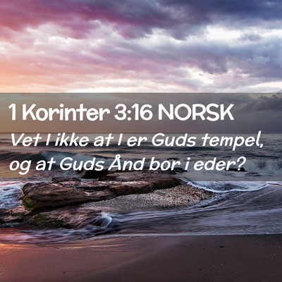 Picture 02 - 1 Korinter 3:16 NORSK - Vet I ikke at I er Guds tempel, og at Guds Ånd - Bible Verse Picture