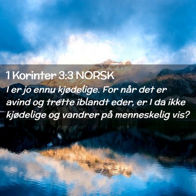 Picture 02 - 1 Korinter 3:3 NORSK - I er jo ennu kjødelige. For når det er avind og - Bible Verse Picture