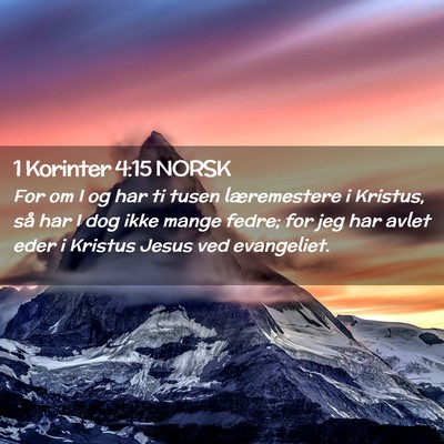 Picture 02 - 1 Korinter 4:15 NORSK - For om I og har ti tusen læremestere i Kristus, - Bible Verse Picture