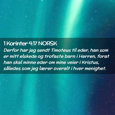 Picture 02 - 1 Korinter 4:17 NORSK - Derfor har jeg sendt Timoteus til eder, han som - Bible Verse Picture