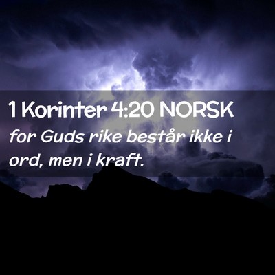 Picture 02 - 1 Korinter 4:20 NORSK - for Guds rike består ikke i ord, men i - Bible Verse Picture